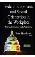 Federal Employees & Sexual Orientation in the Workplace Policy, Perception & Protections