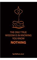 yoga (THE ONLY TRUE WISDOM IS IN KNOWING YOU KNOW NOTHING)