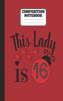 Composition Notebook - This Lady is 16