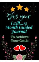 This Year I Will...12 Month Guided Journal to Achieve Your Goals: notebook gift for lover.