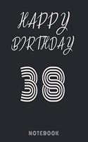 Happy 38th Birthday Notebook & Journal: 120 Pages, 6 x 9 unique B-day diary, black composition book with white typing, Birthday Gift