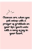 Chances are, when you fall asleep with a prayer of gratitude on your lips, you'll wake with a song of joy in your heart. Dot Grid Bullet Journal: A minimalistic dotted bullet Bullet Journal / Notebook /Journal /planner/ dairy/ calligraphy Book / lettering