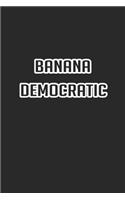 banana democratic for everybody Lined Notebook / Jounal Gift, 120 Pages. 6x9, Soft Cover, Matte Finish