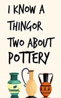 I Know A Thing Or Two About Pottery