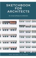 Sketchbook For Architects: The Concept of Beauty in Architecture 6x9 inches 120 pages(4 Sketchbook)