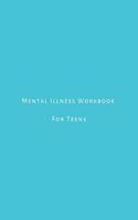 mental illness workbook for teens: A journal for managing depression, anxiety, worry, addiction, bipolar, mood and mental disorders.