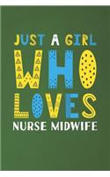 Just A Girl Who Loves Nurse Midwife: Funny Nurse Midwife Lovers Girl Women Gifts Dot Grid Journal Notebook 6x9 120 Pages