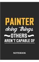Painter Doing Things Others Aren't Capable of Notebook