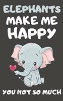Elephants Make Me Happy You Not So Much
