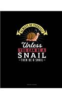 Always Be Yourself Unless You Can Be A Snail Then Be A Snail: Prayer Journal(267 Prayer Journal)