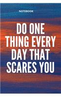 **Do one thing every day that scares you**: Lined Notebook Motivational Quotes,120 pages,6x9, Soft cover, Matte finish