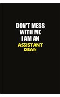 Don't Mess With Me I Am An Assistant Dean: Career journal, notebook and writing journal for encouraging men, women and kids. A framework for building your career.
