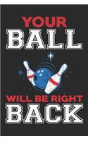 Your ball will be right back