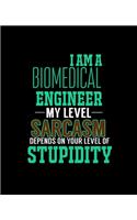 I Am a Biomedical Engineer My Level Sarcasm Depends on Your Level of Stupidity