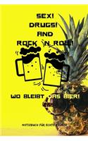 Sex! Drugs! and Rock `n Roll! Wo Bleibt Das Bier!