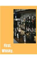 First. Whisky