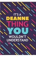 It's a Deanne Thing You Wouldn't Understand: Lined Notebook / Journal Gift, 120 Pages, 6x9, Soft Cover, Glossy Finish