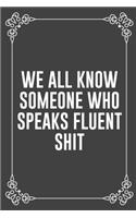 We All Know Someone Who Speaks Fluent Shit: Funny Blank Lined Ofiice Journals For Friend or Coworkers