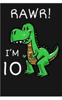 RAWR! I'm 10: Happy 10th Birthday 10 Years Old Trex Dinosaur Gift for Boys & Girls