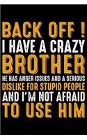 Back Off! I Have A Crazy Brother: Brother Journal Notebook -Brother Gifts - Journal - Diary - Brothers Funny Gift - 6x9_100 College Ruled Notebook