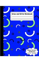 Draw and Write Notebook: Grades K-2 Composition Notebook - Half Page Lined Paper with Drawing Space - 8.5 in x 11 in, 21.59 x 27.94 cm - 100 Pages