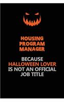 Housing Program Manager Because Halloween Lover Is Not An Official Job Title: Halloween Scary Pumpkin Jack O'Lantern 120 Pages 6x9 Blank Lined Paper Notebook Journal