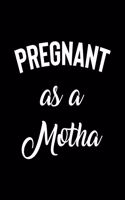 Pregnant as a Motha