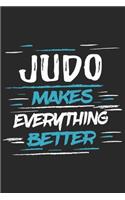 Judo Makes Everything Better: Funny Cool Judo Journal - Notebook - Workbook - Diary - Planner - 6x9 - 120 College Ruled Lined Paper Pages With An Awesome Comic Quote On The Cover