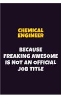 Chemical engineer Because Freaking Awesome is not An Official Job Title: 6X9 Career Pride Notebook Unlined 120 pages Writing Journal