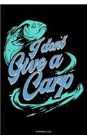 I Don't Give A Carp: Lustiges Log Buch für Angler Geschenk Opa Fischer Reisetagebuch für den Angelurlaub und Barsch Angelausflug Memo Abenteuer Tagebuch Angelsport Karpf