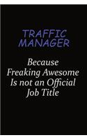 Traffic Manager Because Freaking Awesome Is Not An Official Job Title: Career journal, notebook and writing journal for encouraging men, women and kids. A framework for building your career.