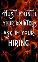 Hustle until your doubters ask if your hiring