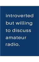 Introverted But Willing To Discuss Amateur Radio: Blank Notebook 8.5x11 100 pages Scrapbook Sketch NoteBook