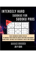 Intensely Hard Sudokus for Sudoku Pros #2: Solve Advanced Sudoku Puzzles To Improve Your Cognitive Brain Functions And Memory (Large Print, Suitable For Teenagers, Adults And Seniors)