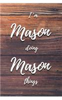 I'm Mason Doing Mason Things: 6x9" Lined Notebook/Journal Funny Gift Idea