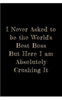 I Never Asked To Be The World's Best Boss: Blank Lined Notebook: Funny Office Humor and Gag Gift for Bosses - Gold