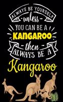 Black Pages Kangaroo Notebook: Always Be Yourself Unless You Can Be a Kangaroo - Funny Australian Outback Animal Black Paper Journal - Blank Large Lined Composition Notebook with 