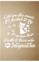 Cats Are Like Music It's Foolish to Try to Explain Their Worth to Those Who Don't Appreciate Them A5 Lined Notebook: Funny Graphic Cat Blank Journal For Pet Kitten Cat. Unique Student Teacher Scrapbook/ Composition Great For Home School Writing