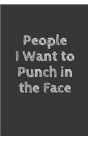 People I want to Punch in the Face: Blank Lined Journal to Write in For Work or Office Funny Notebooks for Adults