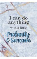 I Can Do Anything With A Little Profanity & Sarcasm