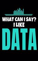 What Can I Say I Like Data