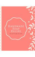 Handmade Soap Recipe Notebook: Soaper's Notebook - Goat Milk Soap - Saponification - Glycerin - Lyes and Liquid - Soap Molds - DIY Soap Maker - Cold Process - Handcrafted
