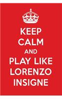 Keep Calm and Play Like Lorenzo Insigne: Lorenzo Insigne Designer Notebook