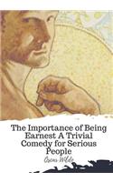 The Importance of Being Earnest A Trivial Comedy for Serious People