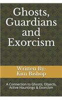 Ghosts, Guardians and Exorcism: Connectivity to Ghosts, Objects, Active Hauntings & Exorcism