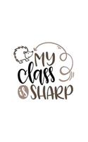 My Class Is Sharp: Teachers 150 Lined/Ruled Journal Pages Planner Diary Notebook with Hedgehog Class Animal Text Quote on the Cover