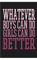 Whatever Boys Can Do Girls Can Do Better: Awesome Cute Writing Journal Wide Ruled 6 x 9 in, 108 pages book for boys, kids, school, students and teachers (Cool Writing Notebook)