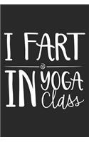 I Fart In Yoga Class: Yoga Class Instructor Student Funny Appreciation Writing Journal
