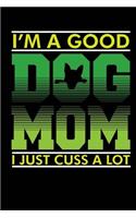 I'm a Good Dog Mom I Just Cuss A Lot