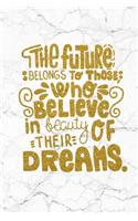 The Future Belongs to Those, Who Believe in Beauty of Their Dreams